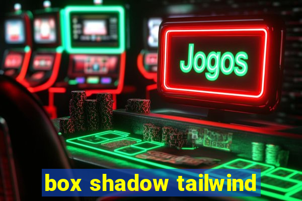 box shadow tailwind